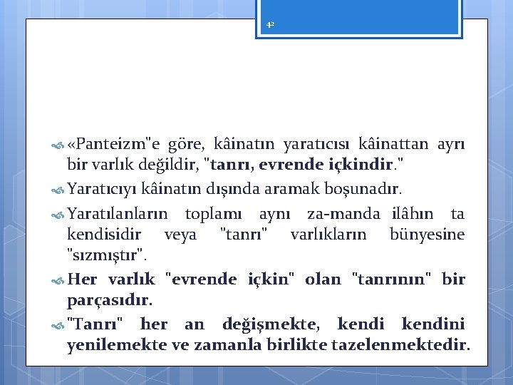 42 «Panteizm"e göre, kâinatın yaratıcısı kâinattan ayrı bir varlık değildir, "tanrı, evrende içkindir. "