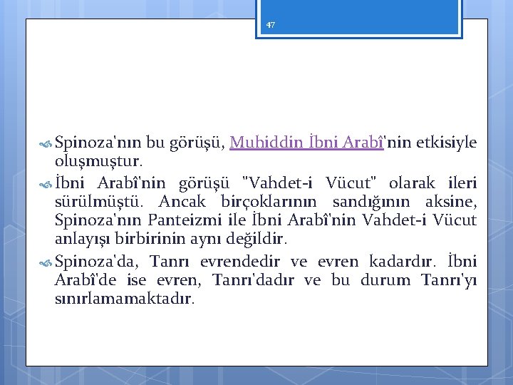 47 Spinoza'nın bu görüşü, Muhiddin İbni Arabî'nin etkisiyle oluşmuştur. İbni Arabî'nin görüşü "Vahdet i