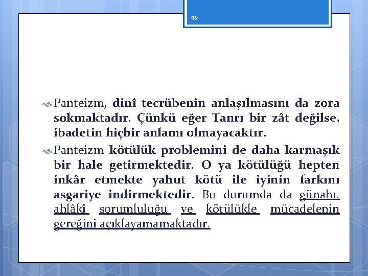 49 Panteizm, dinî tecrübenin anlaşılmasını da zora sokmaktadır. Çünkü eğer Tanrı bir zât değilse,