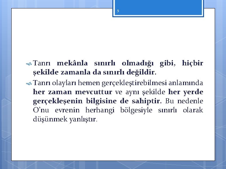 5 Tanrı mekânla sınırlı olmadığı gibi, hiçbir şekilde zamanla da sınırlı değildir. Tanrı olayları