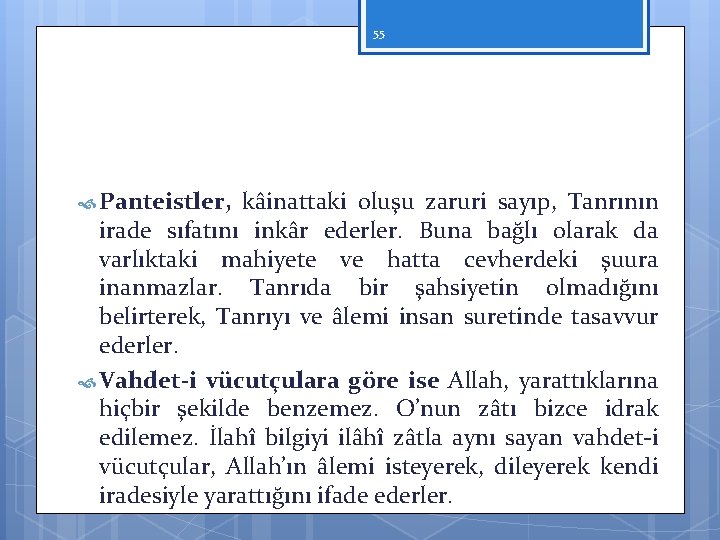 55 Panteistler, kâinattaki oluşu zaruri sayıp, Tanrının irade sıfatını inkâr ederler. Buna bağlı olarak