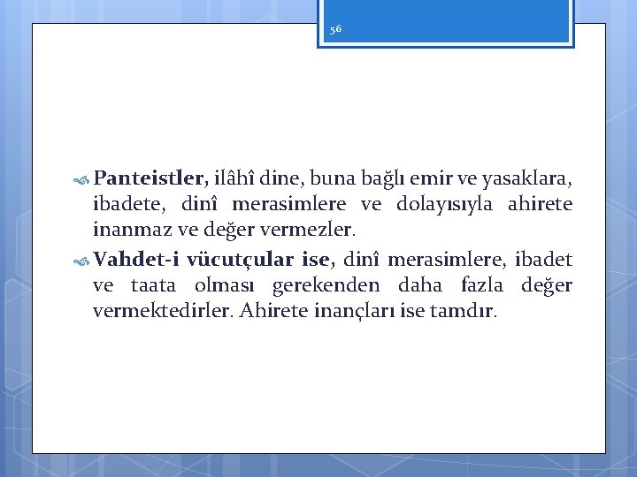 56 Panteistler, ilâhî dine, buna bağlı emir ve yasaklara, ibadete, dinî merasimlere ve dolayısıyla