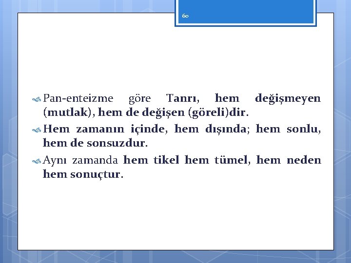 60 Pan enteizme göre Tanrı, hem değişmeyen (mutlak), hem de değişen (göreli)dir. Hem zamanın