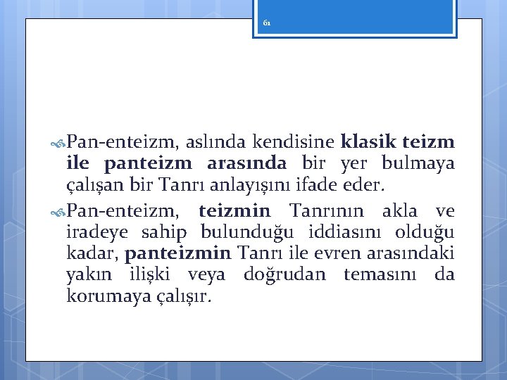 61 Pan enteizm, aslında kendisine klasik teizm ile panteizm arasında bir yer bulmaya çalışan