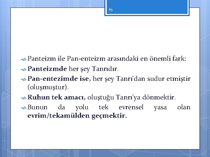 65 Panteizm ile Pan enteizm arasındaki en önemli fark: Panteizmde her şey Tanrıdır. Pan