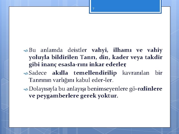 7 Bu anlamda deistler vahyi, ilhamı ve vahiy yoluyla bildirilen Tanrı, din, kader veya