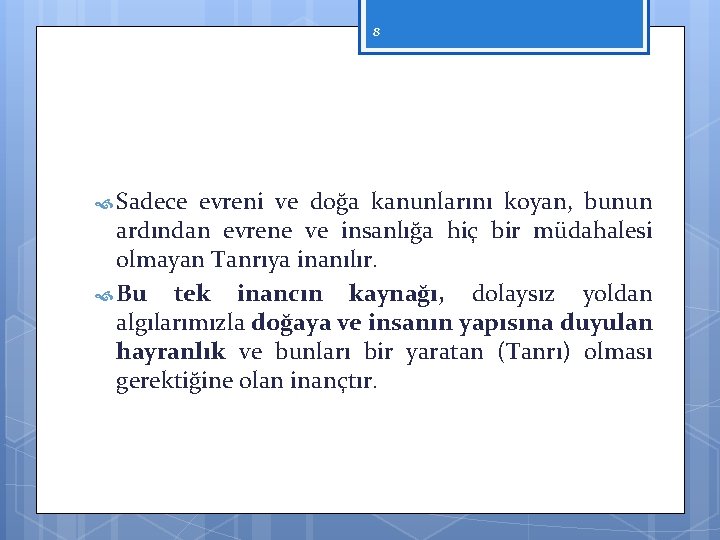 8 Sadece evreni ve doğa kanunlarını koyan, bunun ardından evrene ve insanlığa hiç bir