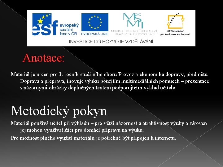 Anotace: Materiál je určen pro 3. ročník studijního oboru Provoz a ekonomika dopravy, předmětu