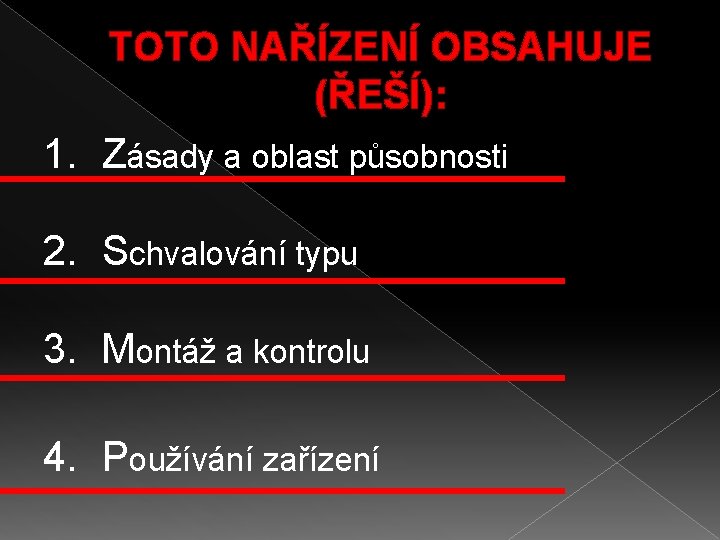 TOTO NAŘÍZENÍ OBSAHUJE (ŘEŠÍ): 1. Zásady a oblast působnosti 2. Schvalování typu 3. Montáž