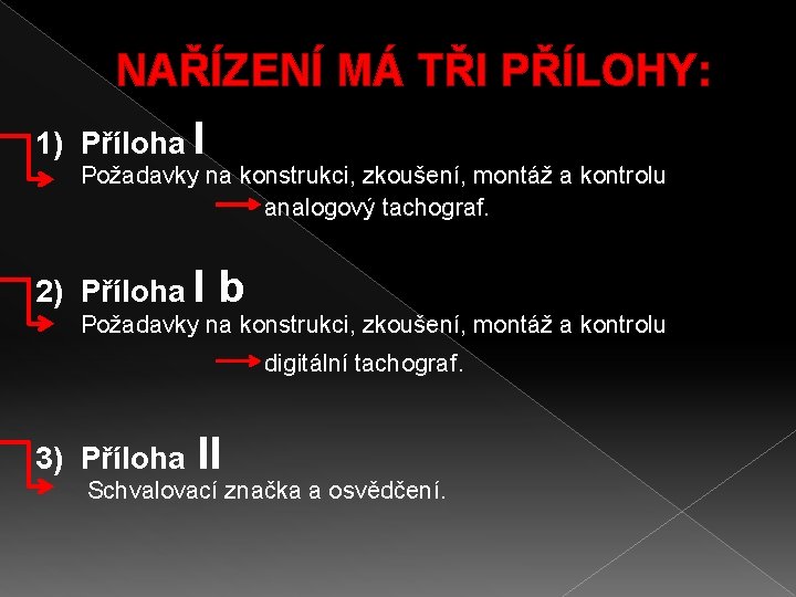 1) NAŘÍZENÍ MÁ TŘI PŘÍLOHY: Příloha I Požadavky na konstrukci, zkoušení, montáž a kontrolu