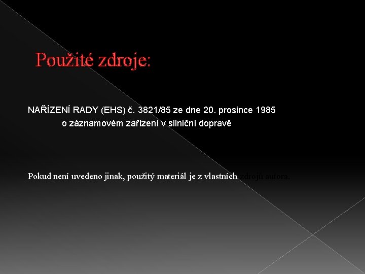 Použité zdroje: NAŘÍZENÍ RADY (EHS) č. 3821/85 ze dne 20. prosince 1985 o záznamovém