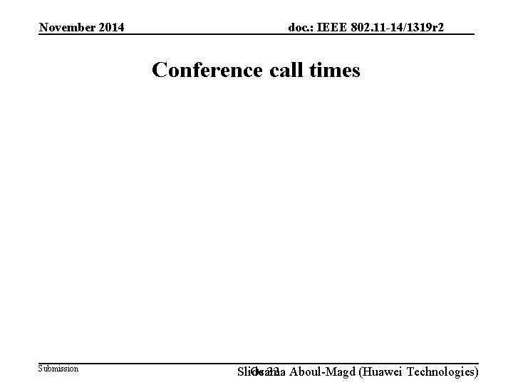 November 2014 doc. : IEEE 802. 11 -14/1319 r 2 Conference call times Submission