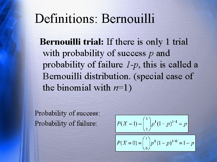 Definitions: Bernouilli trial: If there is only 1 trial with probability of success p