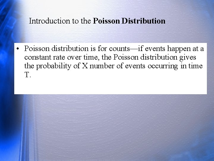 Introduction to the Poisson Distribution • Poisson distribution is for counts—if events happen at