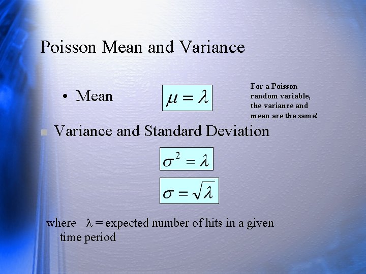 Poisson Mean and Variance • Mean n For a Poisson random variable, the variance