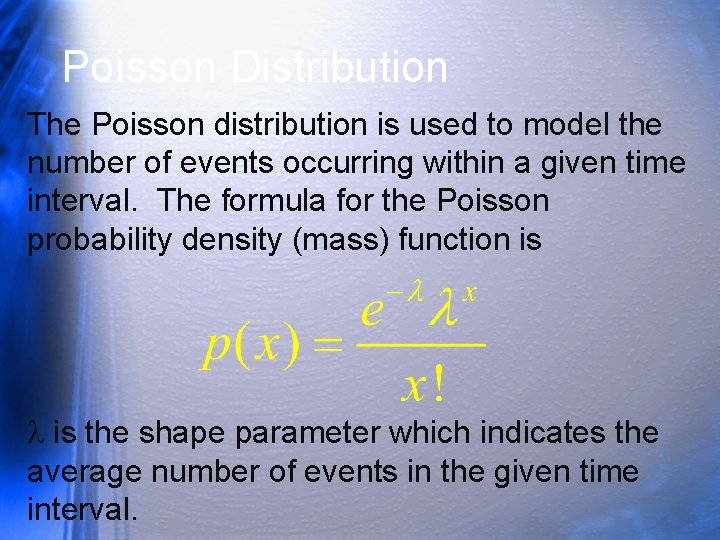 Poisson Distribution The Poisson distribution is used to model the number of events occurring