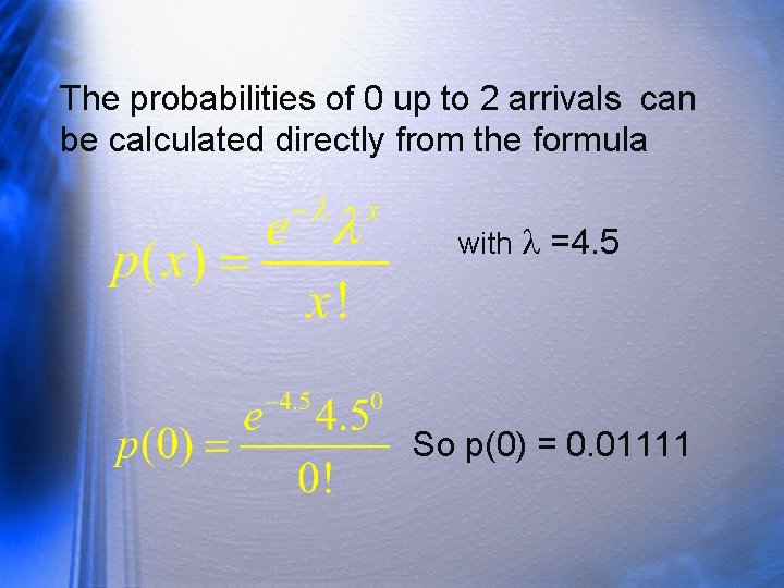 The probabilities of 0 up to 2 arrivals can be calculated directly from the