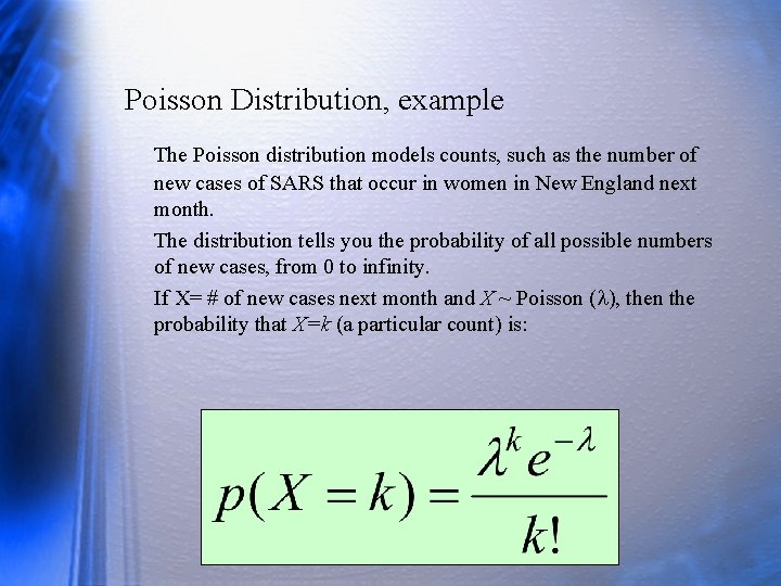 Poisson Distribution, example The Poisson distribution models counts, such as the number of new