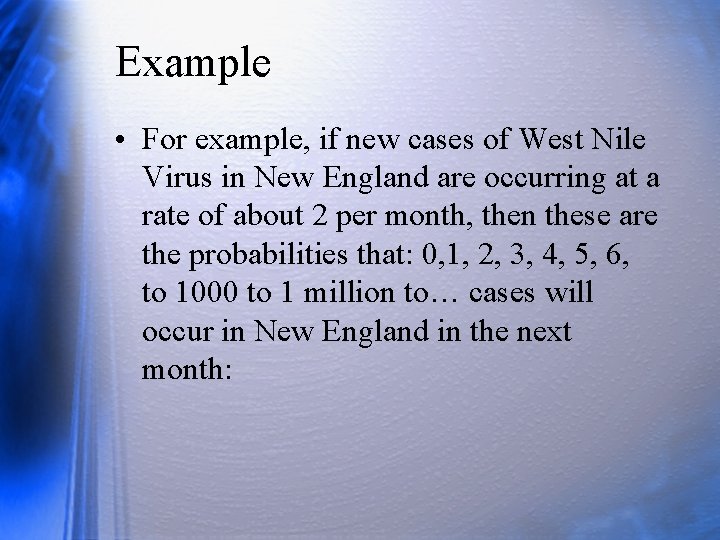 Example • For example, if new cases of West Nile Virus in New England