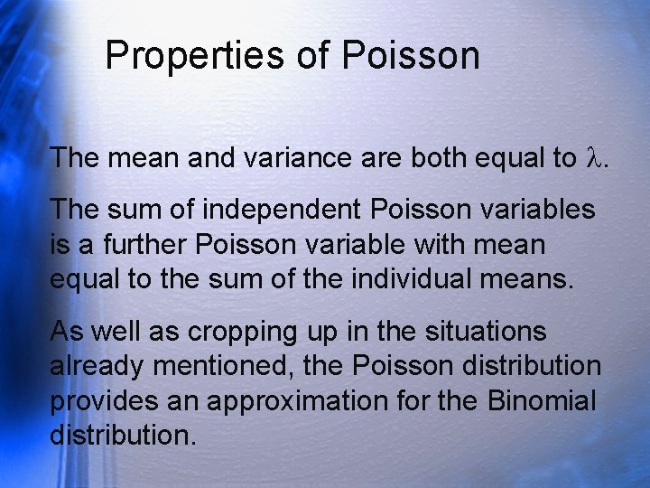 Properties of Poisson The mean and variance are both equal to . The sum