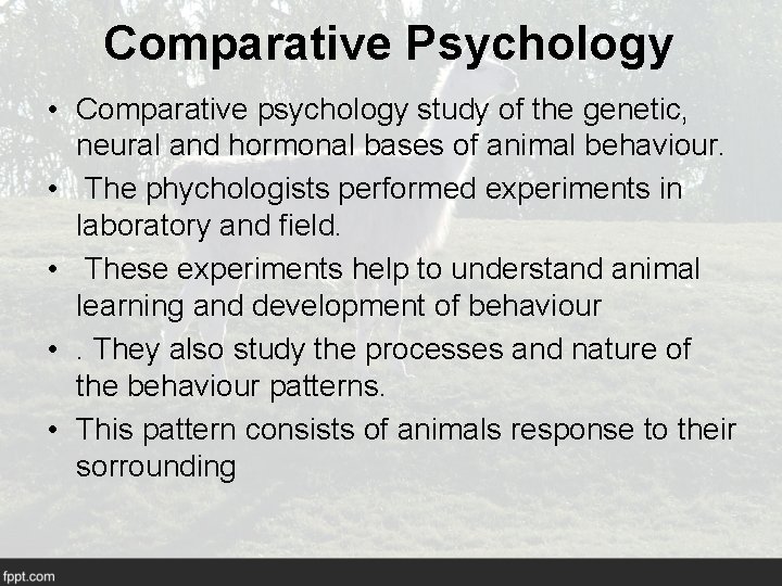 Comparative Psychology • Comparative psychology study of the genetic, neural and hormonal bases of