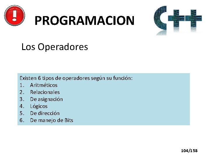 PROGRAMACION Los Operadores Existen 6 tipos de operadores según su función: 1. Aritméticos 2.