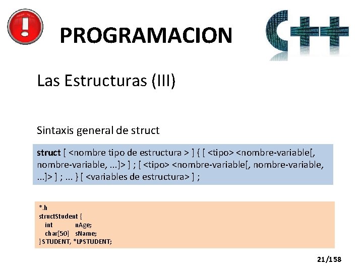 PROGRAMACION Las Estructuras (III) Sintaxis general de struct [ <nombre tipo de estructura >