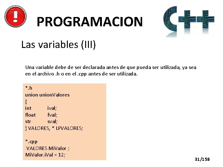 PROGRAMACION Las variables (III) Una variable debe de ser declarada antes de que pueda