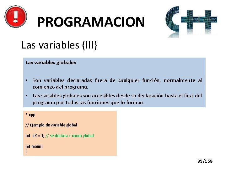 PROGRAMACION Las variables (III) Las variables globales • Son variables declaradas fuera de cualquier
