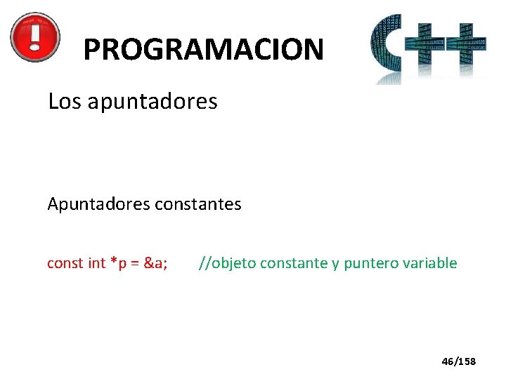 PROGRAMACION Los apuntadores Apuntadores constantes const int *p = &a; //objeto constante y puntero