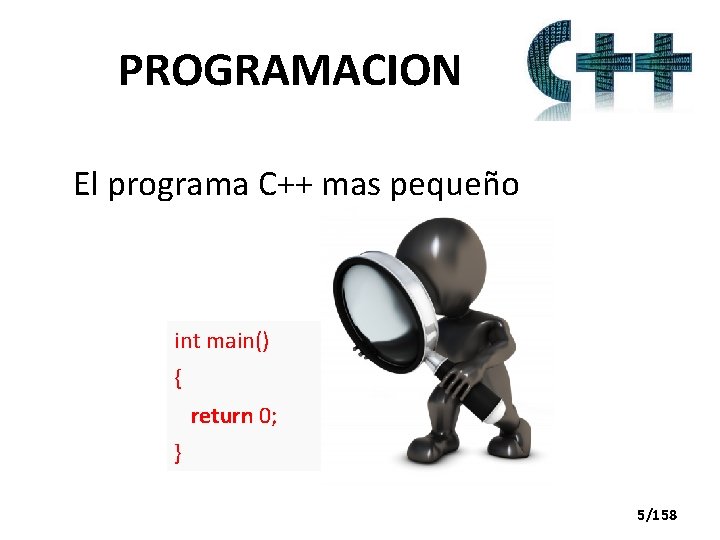 PROGRAMACION El programa C++ mas pequeño int main() { return 0; } 5/158 