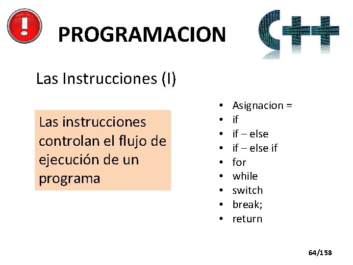 PROGRAMACION Las Instrucciones (I) Las instrucciones controlan el flujo de ejecución de un programa