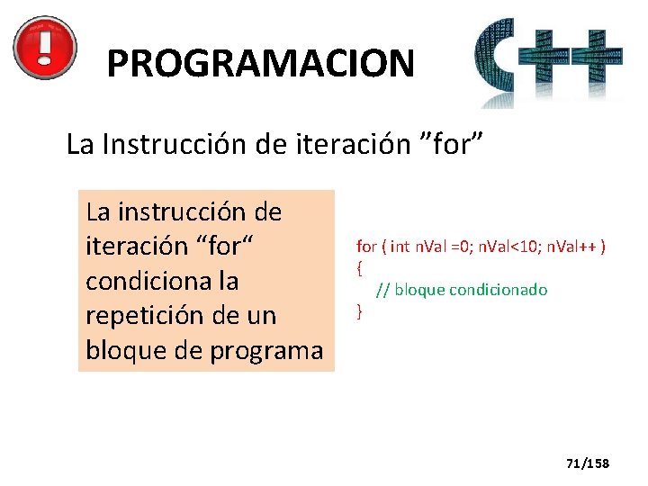 PROGRAMACION La Instrucción de iteración ”for” La instrucción de iteración “for“ condiciona la repetición