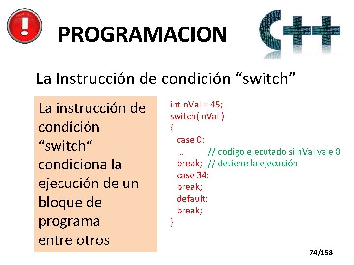 PROGRAMACION La Instrucción de condición “switch” La instrucción de condición “switch“ condiciona la ejecución
