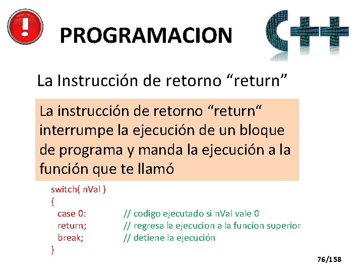 PROGRAMACION La Instrucción de retorno “return” La instrucción de retorno “return“ interrumpe la ejecución