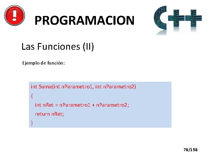 PROGRAMACION Las Funciones (II) Ejemplo de función: int Suma(int n. Parametro 1, int n.