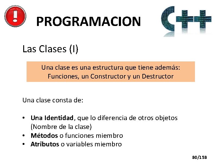 PROGRAMACION Las Clases (I) Una clase es una estructura que tiene además: Funciones, un