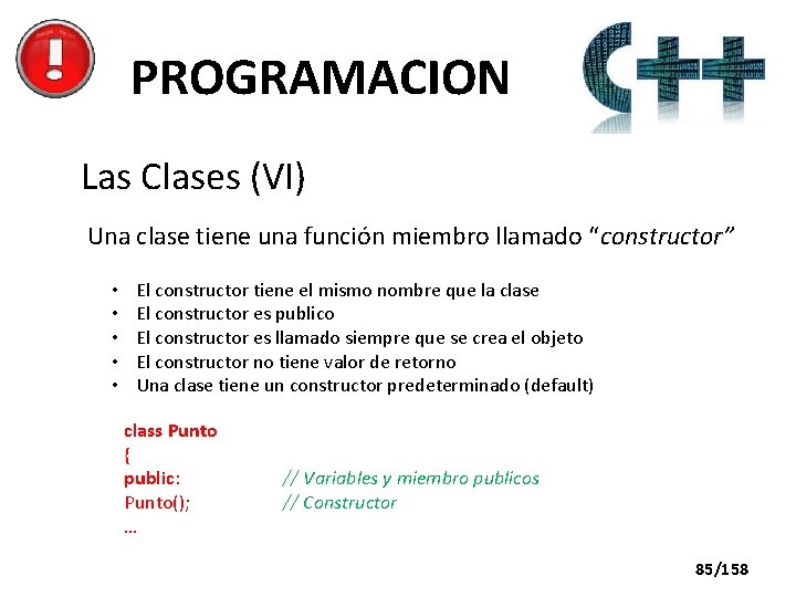 PROGRAMACION Las Clases (VI) Una clase tiene una función miembro llamado “constructor” • •
