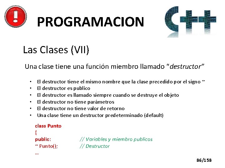 PROGRAMACION Las Clases (VII) Una clase tiene una función miembro llamado “destructor” • •