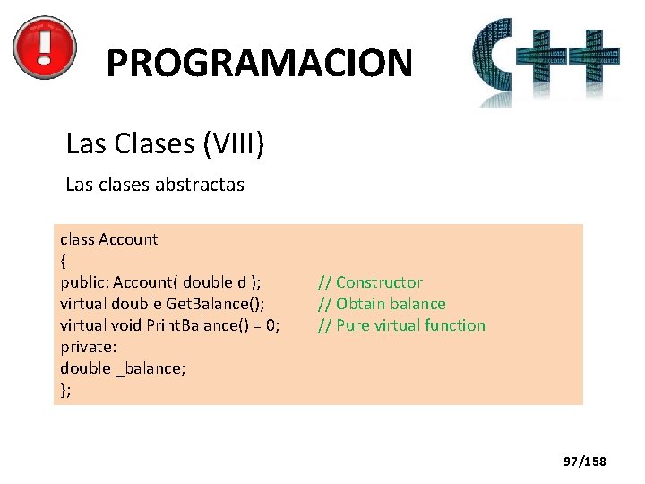 PROGRAMACION Las Clases (VIII) Las clases abstractas class Account { public: Account( double d