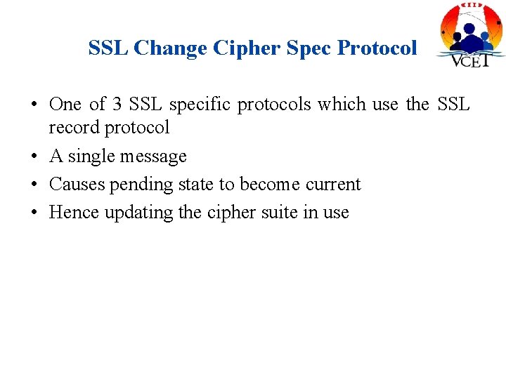 SSL Change Cipher Spec Protocol • One of 3 SSL specific protocols which use