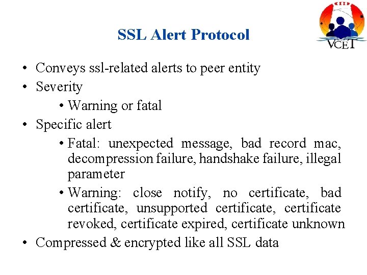 SSL Alert Protocol • Conveys ssl-related alerts to peer entity • Severity • Warning