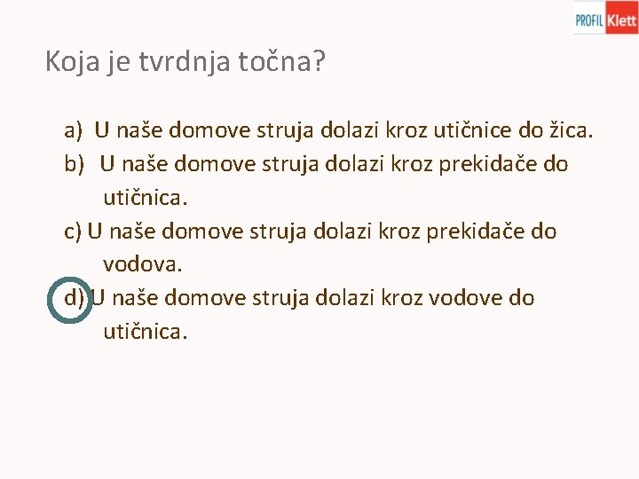 Koja je tvrdnja točna? a) U naše domove struja dolazi kroz utičnice do žica.