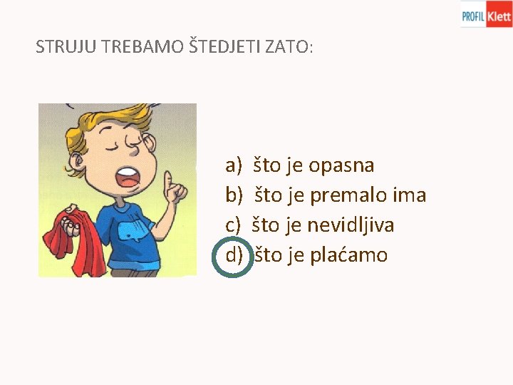 STRUJU TREBAMO ŠTEDJETI ZATO: a) b) c) d) što je opasna što je premalo