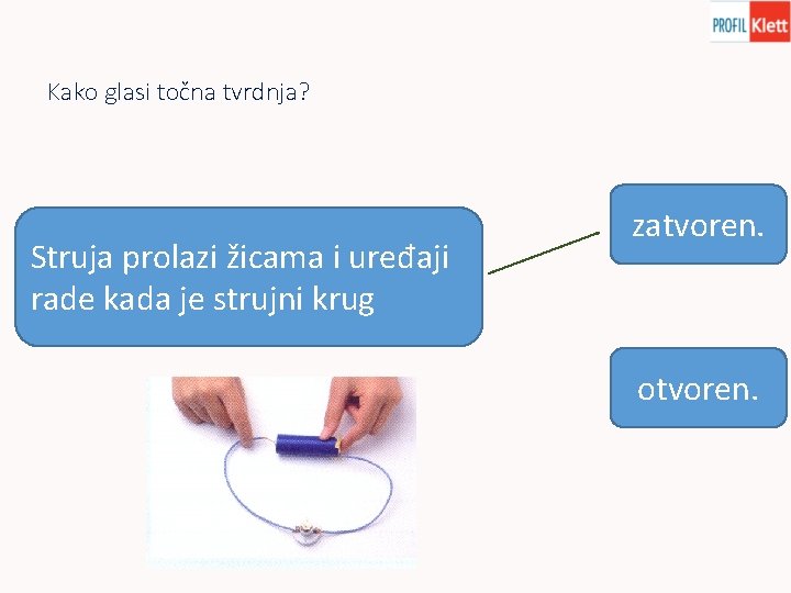 Kako glasi točna tvrdnja? Struja prolazi žicama i uređaji rade kada je strujni krug