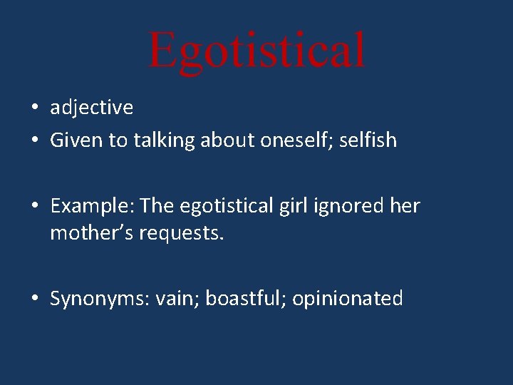 Egotistical • adjective • Given to talking about oneself; selfish • Example: The egotistical