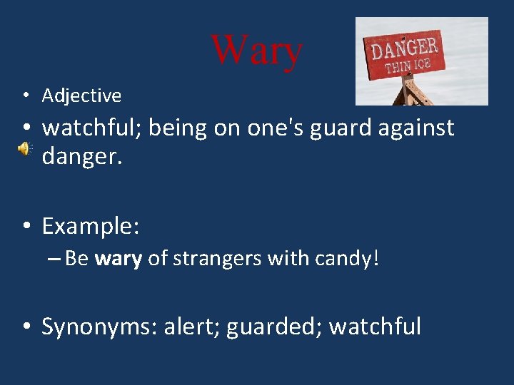 Wary • Adjective • watchful; being on one's guard against danger. • Example: –