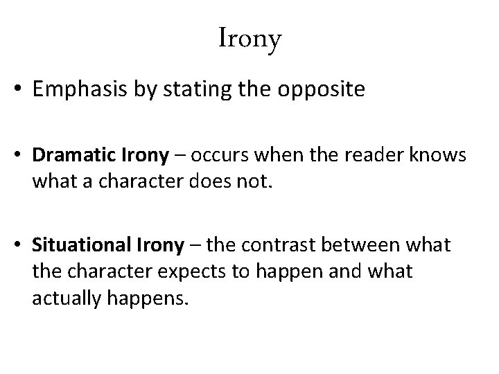 Irony • Emphasis by stating the opposite • Dramatic Irony – occurs when the