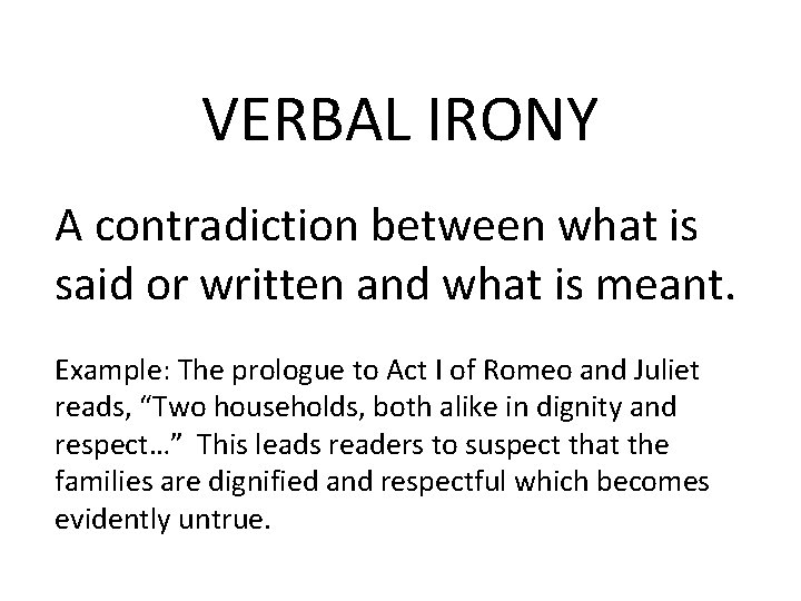 VERBAL IRONY A contradiction between what is said or written and what is meant.