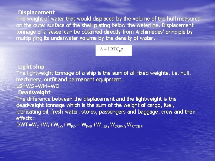 Displacement The weight of water that would displaced by the volume of the hull